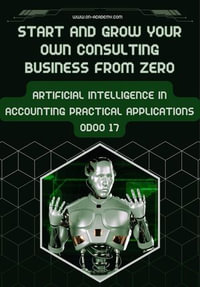 Start And Grow Your Own ‎Consulting Business From Zero: ‎Artificial Intelligence in ‎Accounting Practical ‎Applications Odoo 17‎ : odoo consultations, #1.1 - DR.Abdelghany.fouad