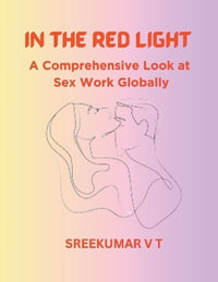 In the Red Light : A Comprehensive Look at Sex Work Globally - V T SREEKUMAR