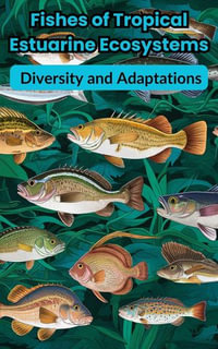 Fishes of Tropical Estuarine Ecosystems : Diversity and Adaptations - Ruchini Kaushalya