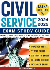 Civil Service Exam Study Guide. The Latest, Proven Strategies to Acing the Public Sector Tests. Simple, Step-by-Step System for First-Attempt Mastery - Riley Brookfield