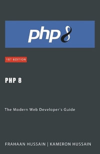 PHP 8 : The Modern Web Developer's Guide - Kameron Hussain