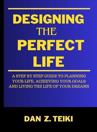 Designing The Perfect Life : Productivity series - Dan Z Teiki