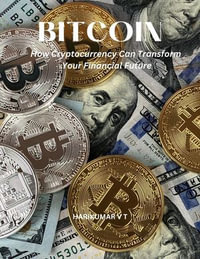 Bitcoin : How Cryptocurrency Can Transform Your Financial Future - HARIKUMAR V T