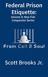 Federal Prison Etiquette (From Cell 2 Soul) : New Fish Companion Series, #2 - Scott Brooks Jr.