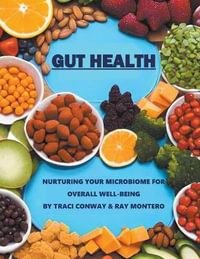 GUT HEALTH - Nurturing Your Microbiome for Overall Well-Being - Traci Conway