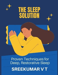 The Sleep Solution : Proven Techniques for Deep, Restorative Sleep - V T SREEKUMAR