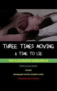 Three Times Moving: A Time to Lie - The Illustrated Screenplay : The Lee Neville Entertainment Screenplay Series, #7 - Lee Neville