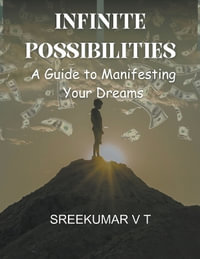 Infinite Possibilities : A Guide to Manifesting Your Dreams - V T SREEKUMAR