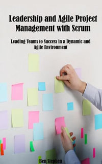 Leadership and Agile Project Management with Scrum - Ben Stephen