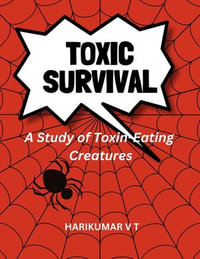 Toxic Survival : A Study of Toxin-Eating Creatures - HARIKUMAR V T