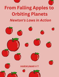 From Falling Apples to Orbiting Planets : Newton's Laws in Action - HARIKUMAR V T