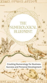 The Numerological Blueprint : Cracking Numerology for Business Success and Personal Development - aarat