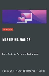 Mastering Mac OS : From Basics to Advanced Techniques - Kameron Hussain