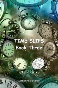 Time Slips Book Three : Time Travel Series, #3 - Katherine Fletcher