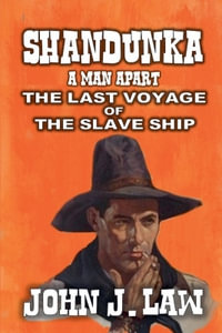 Shandunka - A Man Apart - The Last Voyage of the Slave Ship : Shandunka - John J. Law