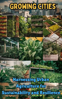 Growing Cities : Harnessing Urban Agriculture for Sustainability and Resilience - Ruchini Kaushalya