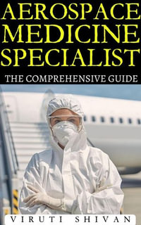 Aerospace Medicine Specialist - The Comprehensive Guide : Vanguard Professionals - Viruti Shivan