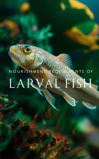 Nourishment Requirements of Larval Fish - Ruchini Kaushalya