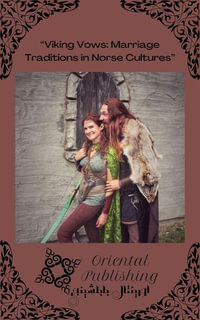 "Viking Vows Marriage Traditions in Norse Cultures" - Oriental Publishing