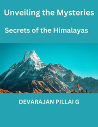 Unveiling the Mysteries : Secrets of the Himalayas - DEVARAJAN PILLAI G