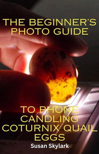 The Beginner's Guide to Phone Candling Coturnix Quail Eggs : The Haphazard Guides - Susan Skylark
