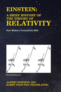 Einstein : A Brief History of the Theory of Relativity - Albert Einstein