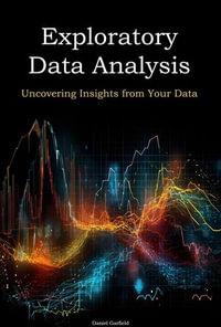 Exploratory Data Analysis : Uncovering Insights from Your Data - Daniel Garfield