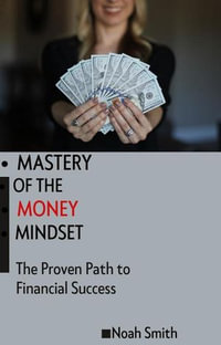 Mastery of the Money Mindset - Noah Smith