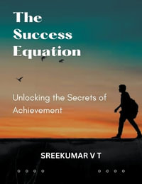 The Success Equation : Unlocking the Secrets of Achievement - V T SREEKUMAR