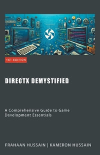 DirectX Demystified : A Comprehensive Guide to Game Development Essentials - Kameron Hussain