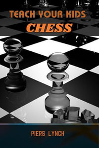 Teach Your Kids Chess - PIERS LYNCH