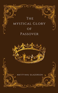 Mystical Glory of Passover - Matityahu Glazerson