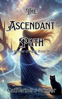 The Ascendant Path : The Keeper of Ages - Catherine J Rosser