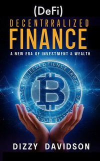 Decentralized Finance (DeFi): A New Era of Investment & Wealth : Bitcoin And Other Cryptocurrencies, #9 - Dizzy Davidson