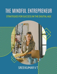 The Mindful Entrepreneur : Strategies for Success in the Digital Age - V T SREEKUMAR