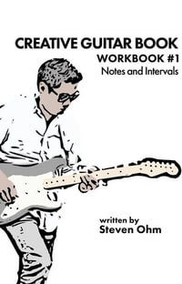 Ceative Guitar Book : Workbook #1 - Notes and Intervals, #1 - Steven Ohm