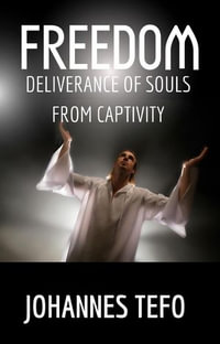Freedom : Deliverance Of Souls From Captivity - Johannes Tefo