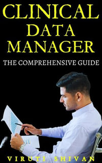 Clinical Data Manager - The Comprehensive Guide : Vanguard Professionals - Viruti Shivan