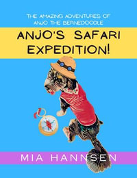 Anjo's Safari Expedition! The Amazing Adventures of Anjo the Bernedoodle - Mia Hannsen