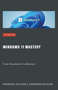 Windows 11 Mastery : From Foundation to Mastery - Kameron Hussain