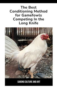 The Best Conditioning Method for Gamefowls Competing In the Long Knife - Sabong Culture and Art