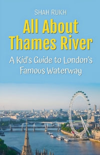 All About Thames River : A Kid's Guide to London's Famous Waterway - Shah Rukh