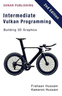 Intermediate Vulkan Programming- Building 3D Graphics : Vulcan Fundamentals - Kameron Hussain