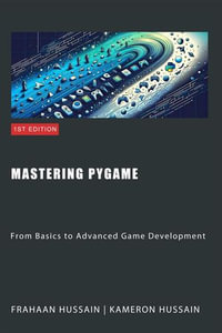 Mastering Pygame : From Basics to Advanced Game Development - Kameron Hussain