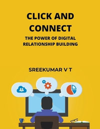 Click and Connect : The Power of Digital Relationship Building - V T SREEKUMAR