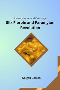 Instructive Wound Dressings Silk Fibroin and Paramylon Revolution - Abigail Cowen