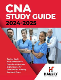 CNA Study Guide 2024-2025 : Review Book with 300 Practice Questions & Answer Explanations for the Certified Nursing Assistant Exam - Shawn Blake