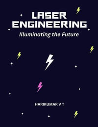 Laser Engineering : Illuminating the Future - HARIKUMAR V T