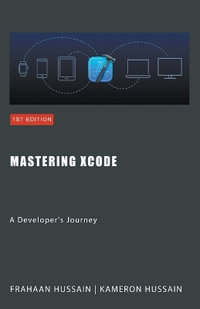 Mastering Xcode : A Developer's Journey - Kameron Hussain