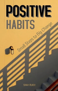 Positive Habits : Small Steps to Big Change - Shah Rukh